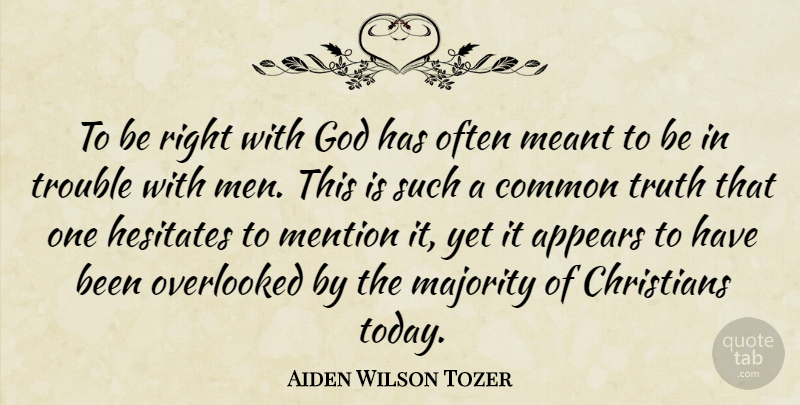 Aiden Wilson Tozer Quote About Christian, Men, Today: To Be Right With God...