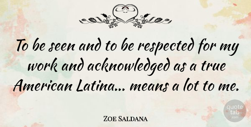Zoe Saldana Quote About Mean, Latina: To Be Seen And To...