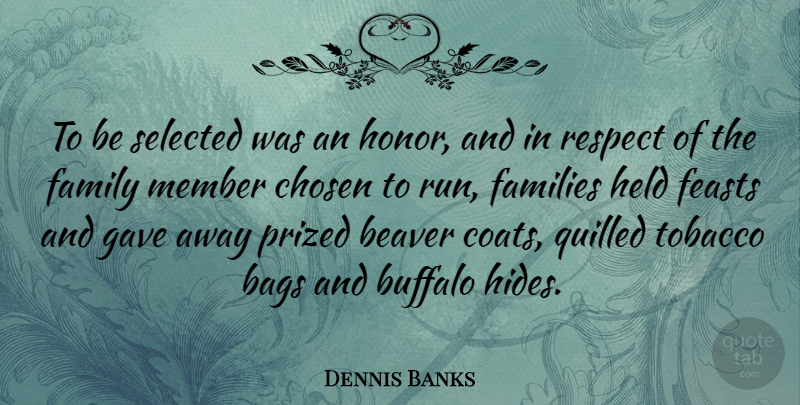 Dennis Banks Quote About Running, Honor, Coats: To Be Selected Was An...
