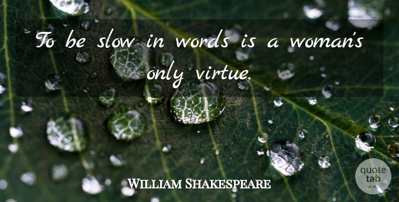 William Shakespeare Quote About Virtue: To Be Slow In Words...