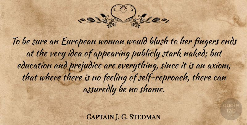 Captain J. G. Stedman Quote About Appearing, Blush, Education, Ends, European: To Be Sure An European...