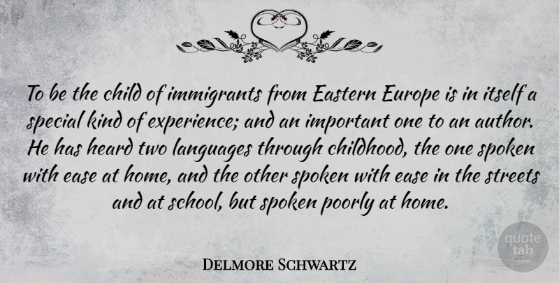 Delmore Schwartz Quote About Child, Ease, Eastern, Europe, Experience: To Be The Child Of...
