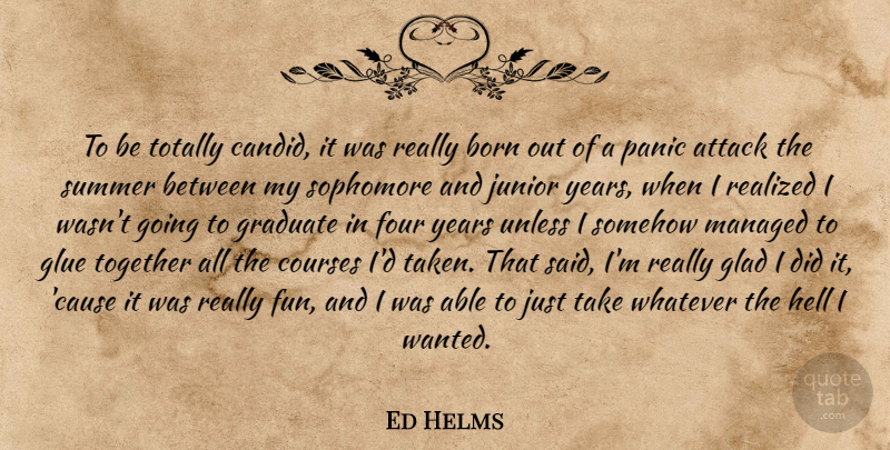 Ed Helms Quote About Summer, Fun, Taken: To Be Totally Candid It...