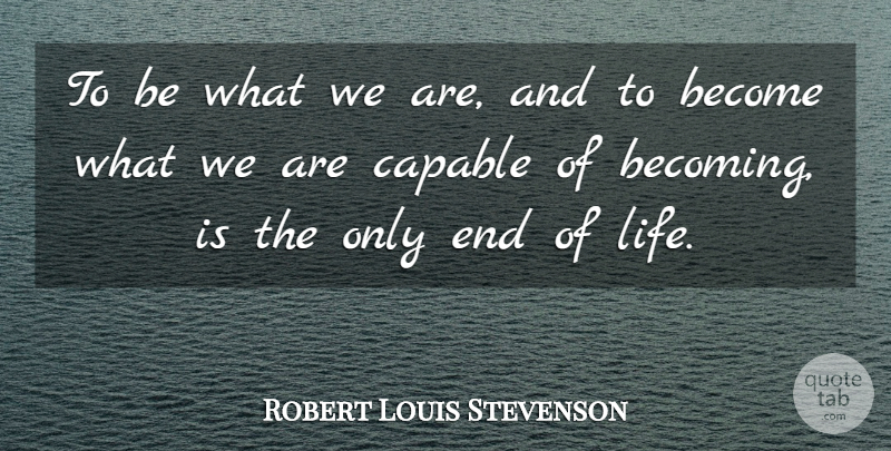 Robert Louis Stevenson Quote About Inspirational, Life, Friendship: To Be What We Are...