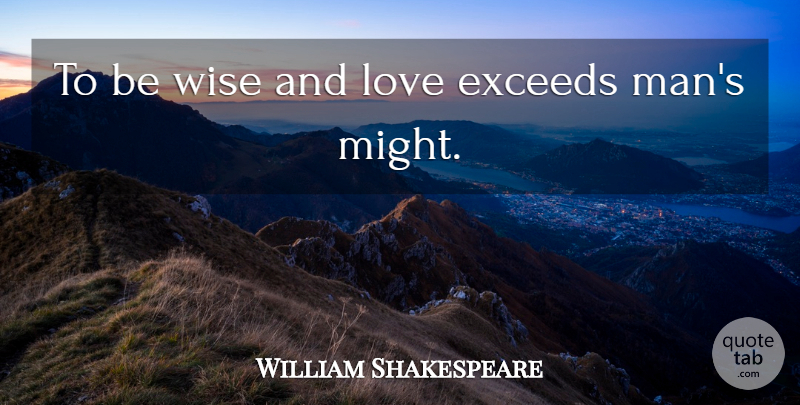 William Shakespeare Quote About Love, Wisdom, Wise: To Be Wise And Love...