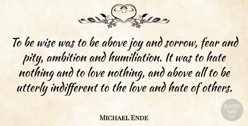 Michael Ende Quote About Wise, Hate, Ambition: To Be Wise Was To...