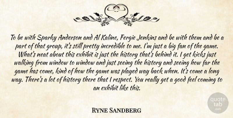 Ryne Sandberg Quote About Al, Anderson, Behind, Coming, Exhibit: To Be With Sparky Anderson...
