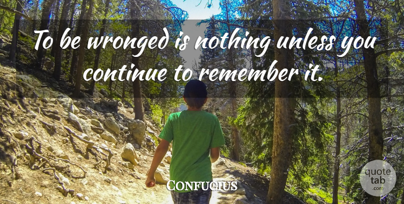 Confucius Quote About Positive, Forgiveness, Attitude: To Be Wronged Is Nothing...