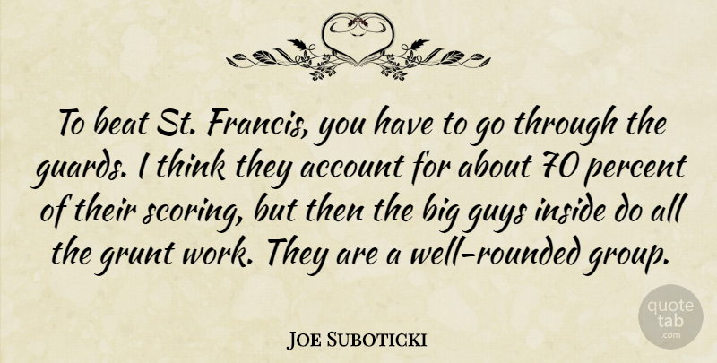 Joe Suboticki Quote About Account, Beat, Grunt, Guys, Inside: To Beat St Francis You...