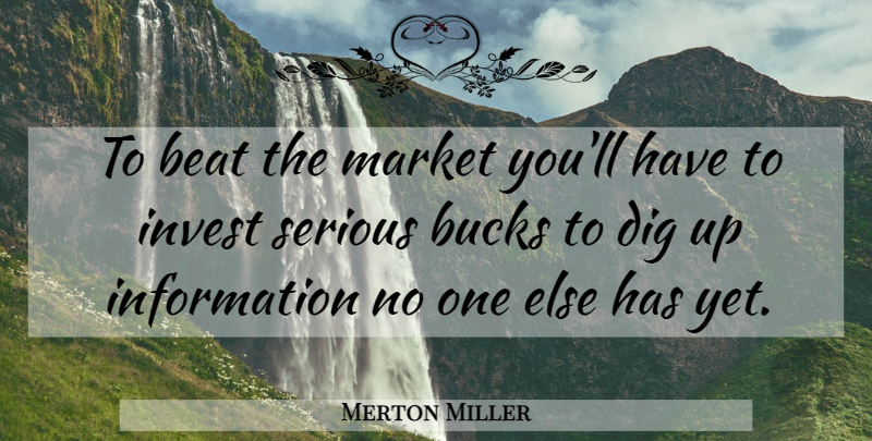 Merton Miller Quote About Bucks, Information, Serious: To Beat The Market Youll...