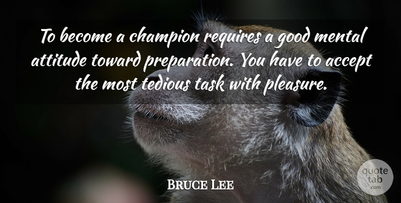 Bruce Lee Quote About Attitude, Champion, Good Man: To Become A Champion Requires...