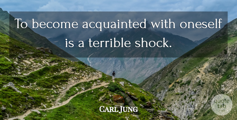 Carl Jung Quote About Personality, Shock, Terrible: To Become Acquainted With Oneself...