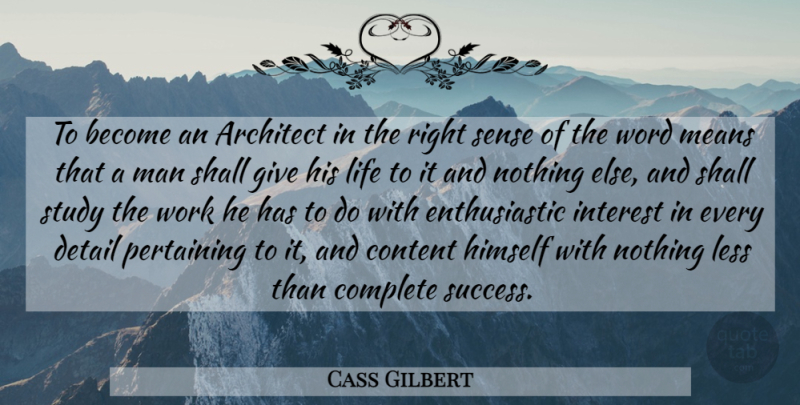 Cass Gilbert Quote About Mean, Men, Giving: To Become An Architect In...