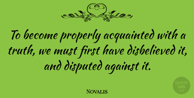 Novalis Quote About Literature, Firsts: To Become Properly Acquainted With...