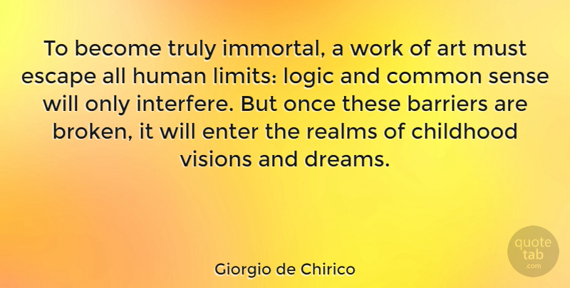 Giorgio de Chirico Quote About Dream, Art, Common Sense: To Become Truly Immortal A...