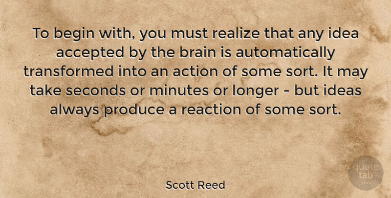 Scott Reed Quote About Accepted, American Comedian, Begin, Longer, Minutes: To Begin With You Must...