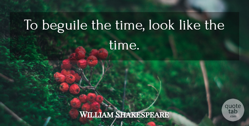 William Shakespeare Quote About Lady Macbeth, Looks: To Beguile The Time Look...