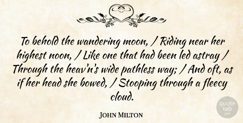 John Milton Quote About Astray, Behold, Head, Highest, Led: To Behold The Wandering Moon...