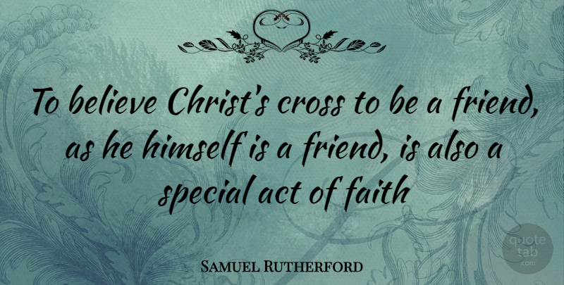 Samuel Rutherford Quote About Believe, Special, Christ: To Believe Christs Cross To...