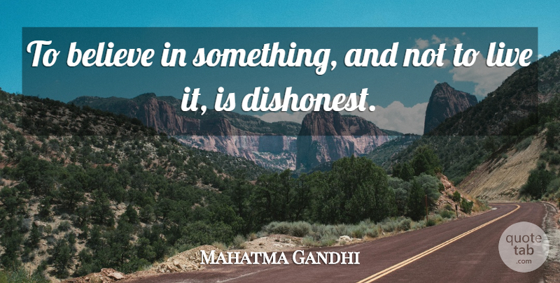Mahatma Gandhi Quote About Inspirational, Honesty, Believe: To Believe In Something And...