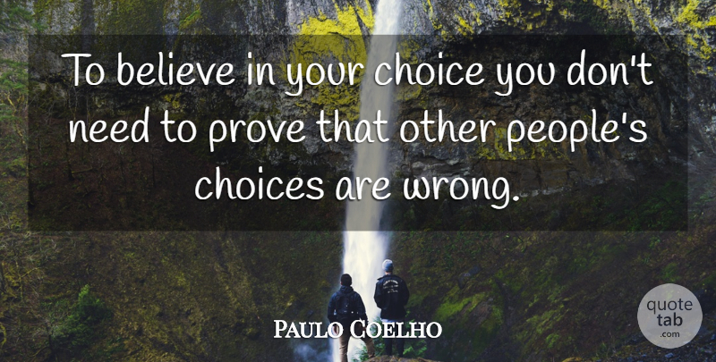 Paulo Coelho Quote About Believe, People, Choices: To Believe In Your Choice...