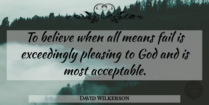 David Wilkerson Quote About Believe, Mean, Failing: To Believe When All Means...
