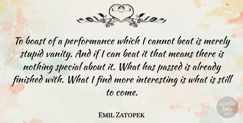 Emil Zatopek Quote About Stupid, Mean, Vanity: To Boast Of A Performance...