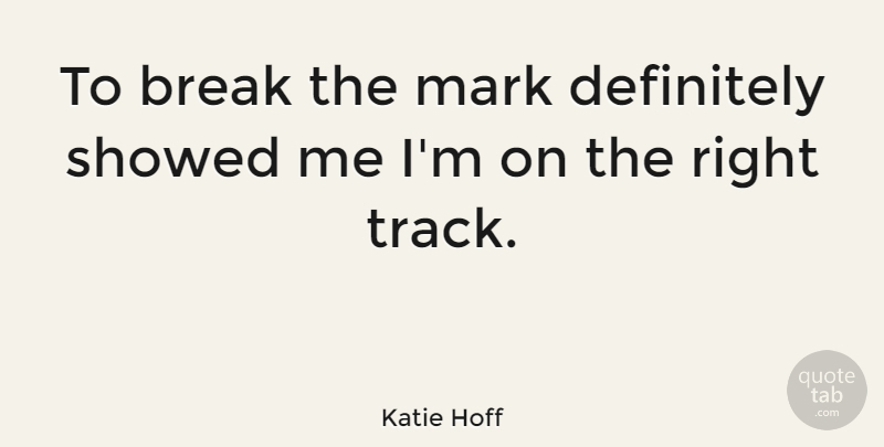 Katie Hoff Quote About Definitely: To Break The Mark Definitely...