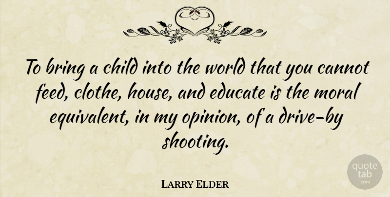 Larry Elder Quote About Children, House, Shooting: To Bring A Child Into...