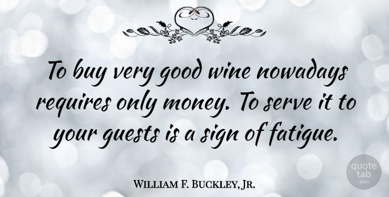 William F. Buckley, Jr. Quote About Food, Wine, Cooking: To Buy Very Good Wine...