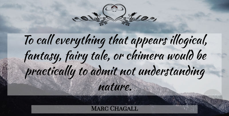 Marc Chagall Quote About Understanding Nature, Would Be, Fairy Tale: To Call Everything That Appears...