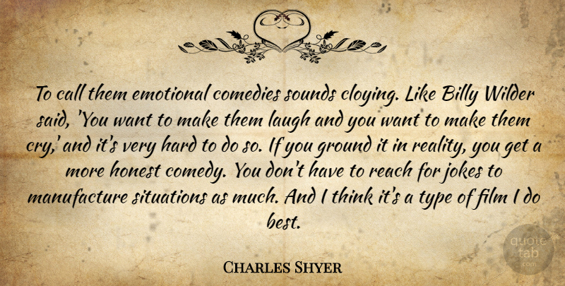 Charles Shyer Quote About Reality, Emotional, Thinking: To Call Them Emotional Comedies...