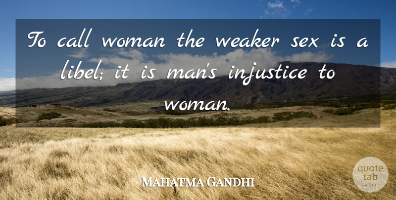 Mahatma Gandhi Quote About Sex, Men, Injustice: To Call Woman The Weaker...