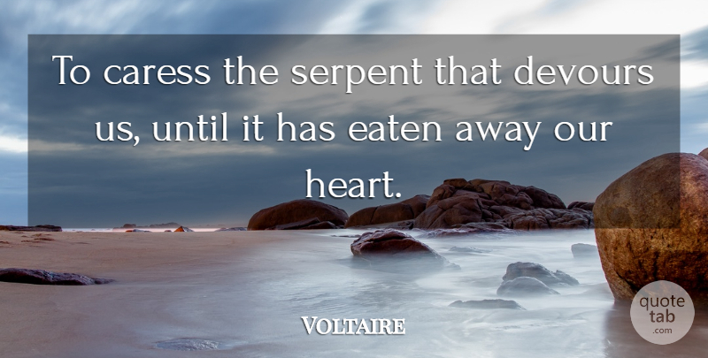 Voltaire Quote About Heart, Serpent, Caress: To Caress The Serpent That...