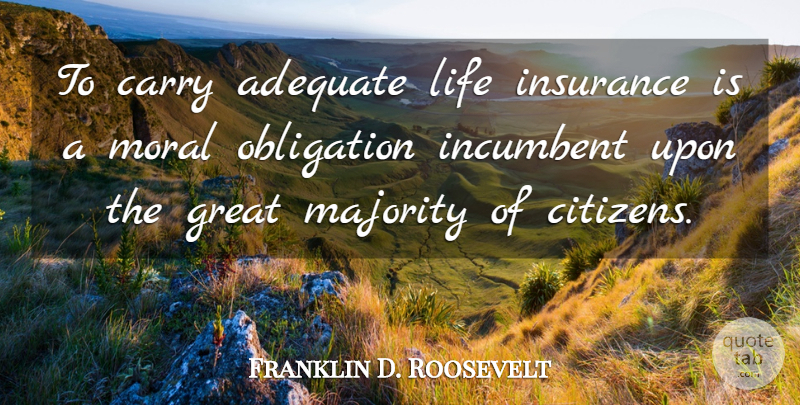 Franklin D. Roosevelt Quote About Citizens, Adequate, Majority: To Carry Adequate Life Insurance...