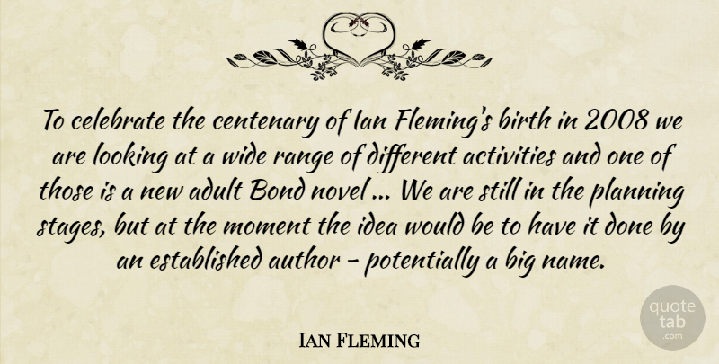 Ian Fleming Quote About Activities, Adult, Author, Birth, Bond: To Celebrate The Centenary Of...