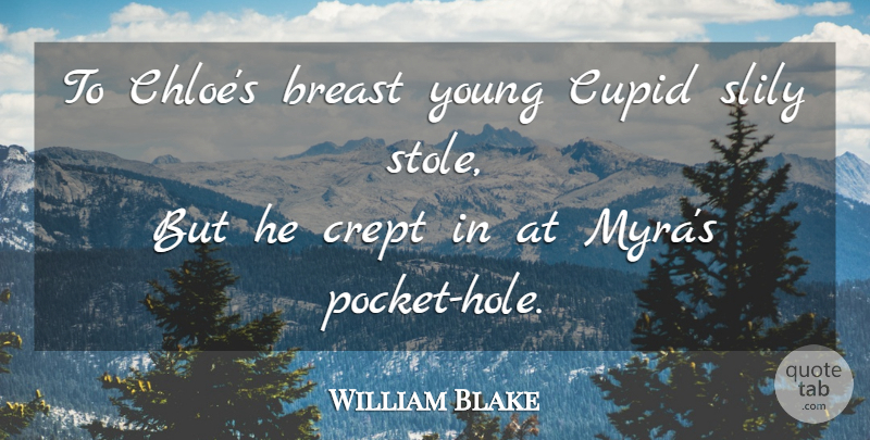 William Blake Quote About Life, Chloe, Pockets: To Chloes Breast Young Cupid...