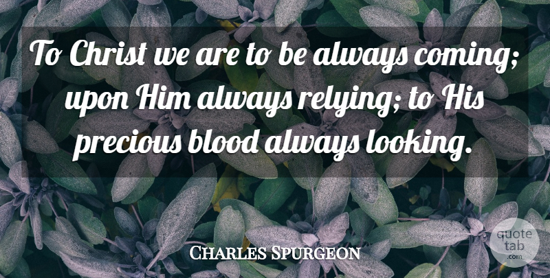 Charles Spurgeon Quote About Christian, Blood, Christian Inspirational: To Christ We Are To...