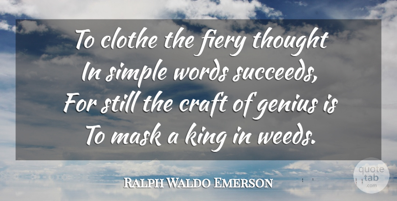 Ralph Waldo Emerson Quote About Weed, Kings, Simple: To Clothe The Fiery Thought...