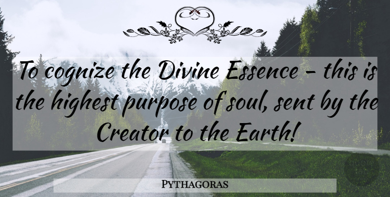 Pythagoras Quote About Essence, Soul, Words Of Wisdom: To Cognize The Divine Essence...