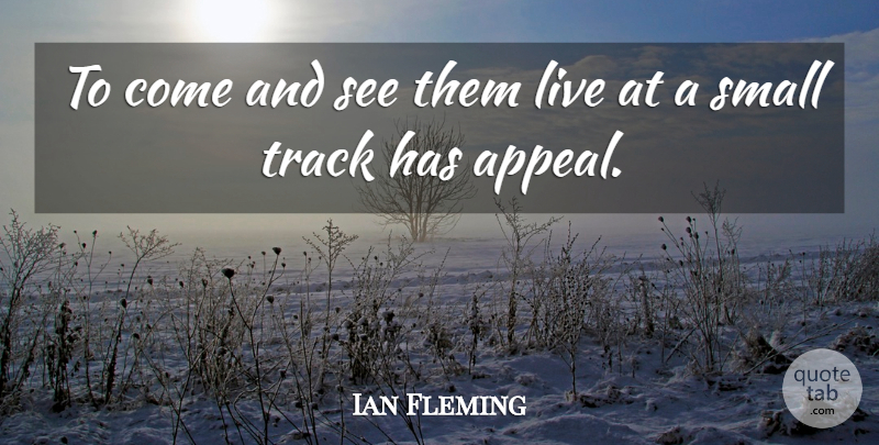 Ian Fleming Quote About Small, Track: To Come And See Them...