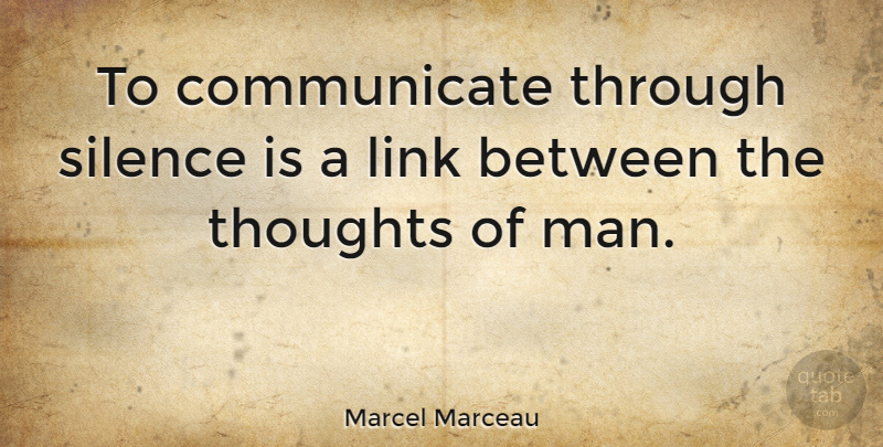 Marcel Marceau Quote About Men, Talking, Silence: To Communicate Through Silence Is...