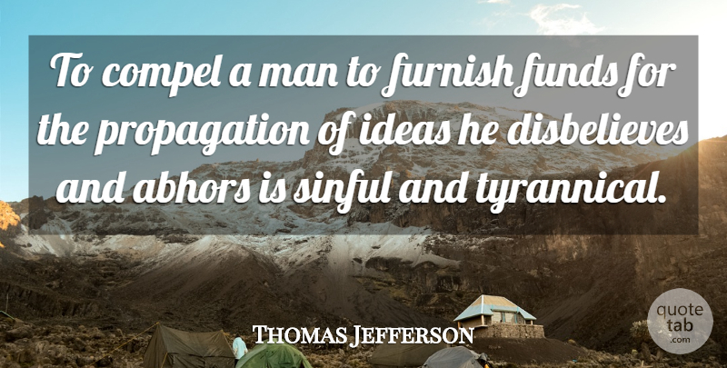 Thomas Jefferson Quote About Wisdom, Men, Ideas: To Compel A Man To...
