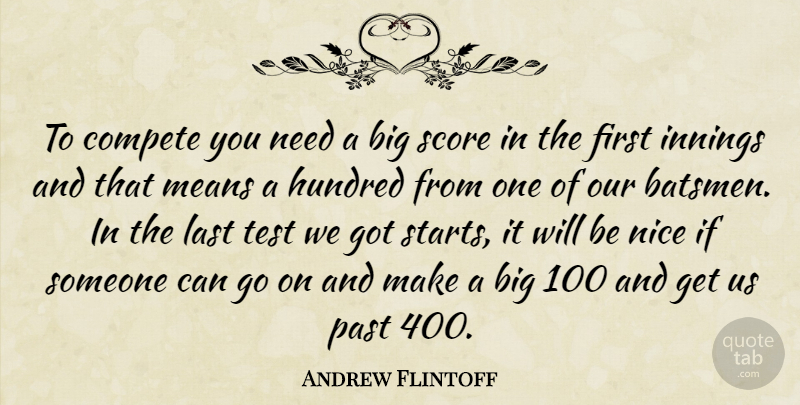 Andrew Flintoff Quote About Compete, Hundred, Innings, Last, Means: To Compete You Need A...