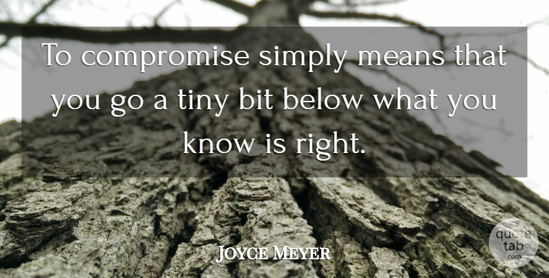Joyce Meyer Quote About Mean, Tiny, Compromise: To Compromise Simply Means That...