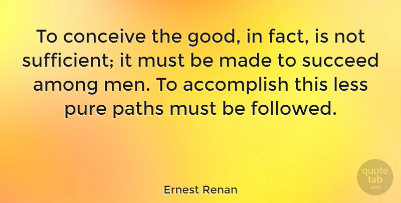 Ernest Renan Quote About Men, Path, Succeed: To Conceive The Good In...