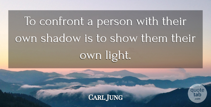 Carl Jung Quote About Light, Shadow, Shows: To Confront A Person With...