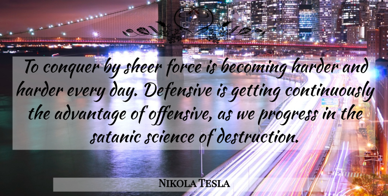 Nikola Tesla Quote About Progress, Satanic, Becoming: To Conquer By Sheer Force...