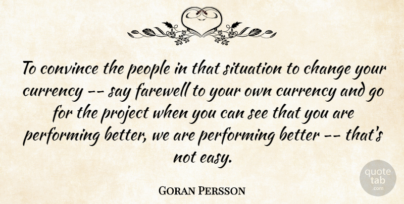 Goran Persson Quote About Change, Convince, Currency, Farewell, People: To Convince The People In...