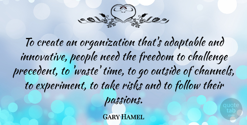 Gary Hamel Quote About Adaptable, Create, Follow, Freedom, Outside: To Create An Organization Thats...